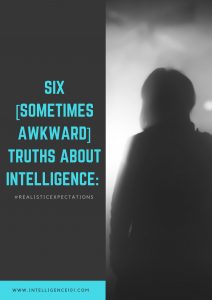 Six [sometimes awkward] Truths About Intelligence
